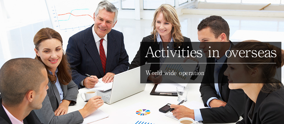 Activities in overseas
World wide operation